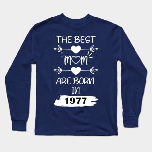 The Best Mom Are Born in 1977 Long Sleeve T-Shirt